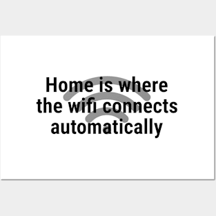 Home is where the wifi connects automatically Black Posters and Art